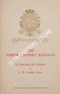 The North Eastern Railway - A Centenary Story by JONES, C.M. Jenkin 